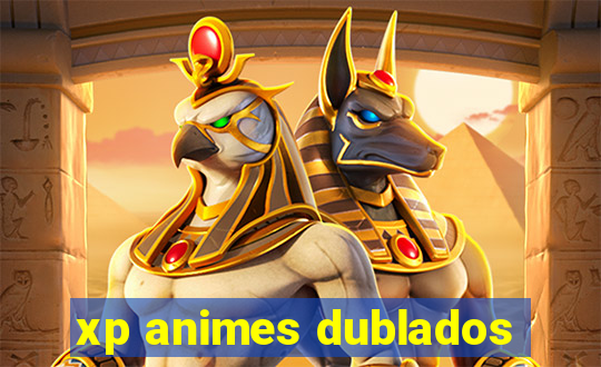 xp animes dublados